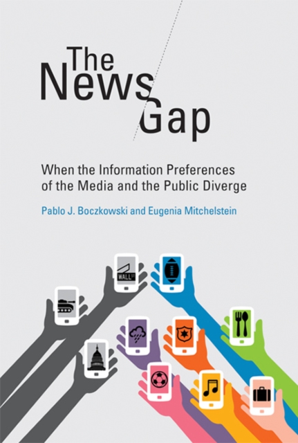The News Gap : When the Information Preferences of the Media and the Public Diverge, Hardback Book