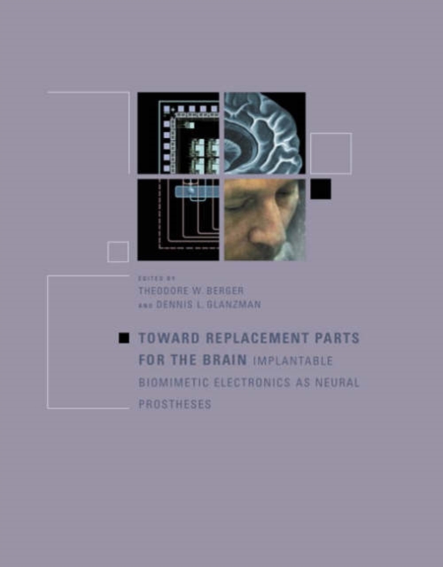 Toward Replacement Parts for the Brain : Implantable Biomimetic Electronics as Neural Prostheses, Hardback Book