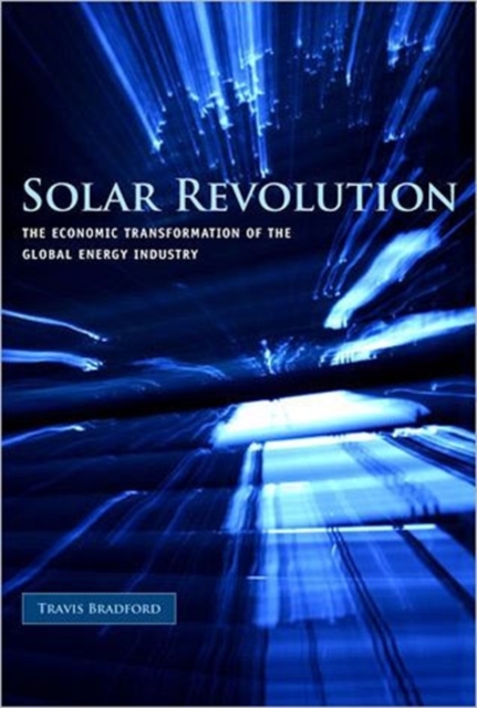 Solar Revolution : The Economic Transformation of the Global Energy Industry, Hardback Book