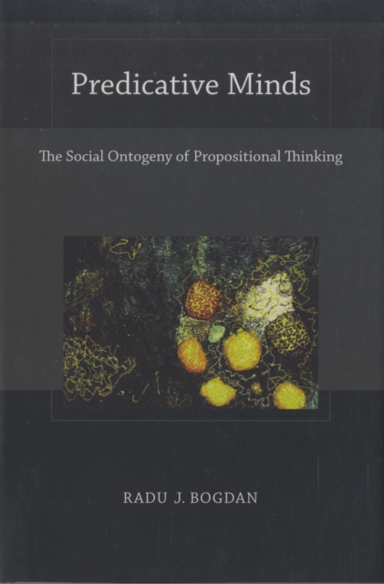 Predicative Minds : The Social Ontogeny of Propositional Thinking, Hardback Book