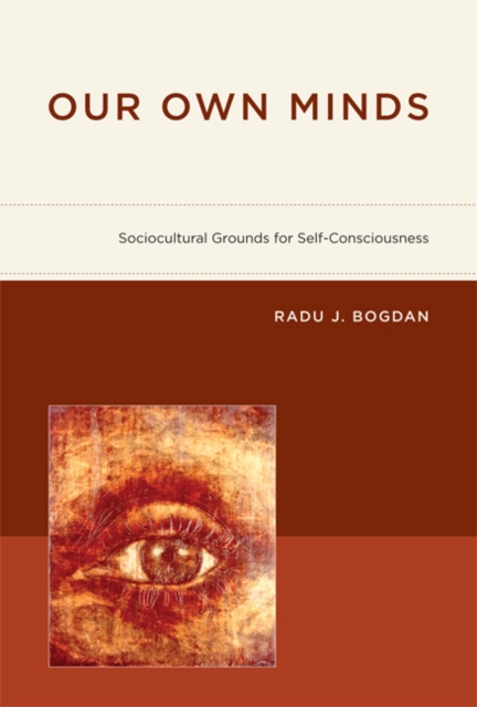 Our Own Minds : Sociocultural Grounds for Self-Consciousness, Hardback Book