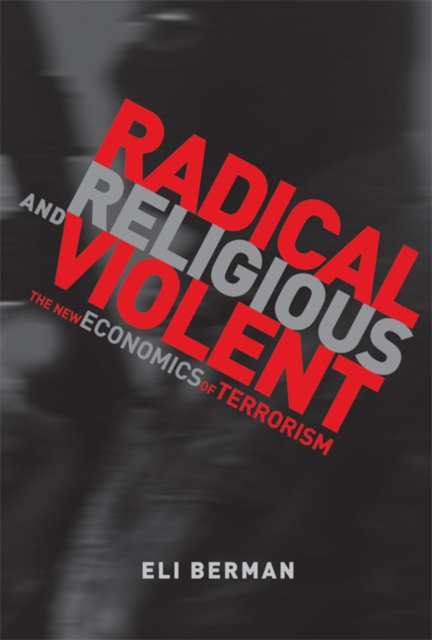 Radical, Religious, and Violent : The New Economics of Terrorism, Hardback Book