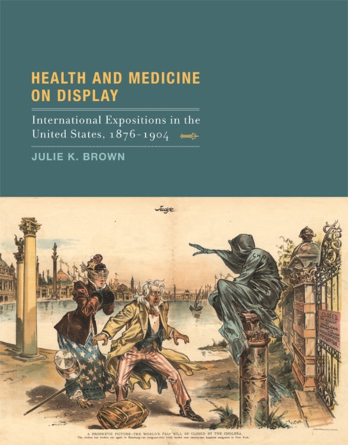 Health and Medicine on Display : International Expositions in the United States, 1876-1904, Hardback Book