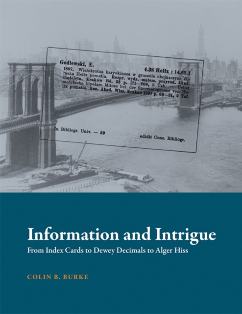 Information and Intrigue : From Index Cards to Dewey Decimals to Alger Hiss, Hardback Book