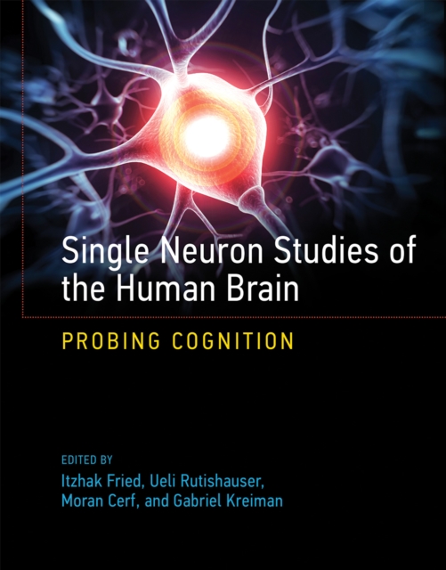 Single Neuron Studies of the Human Brain : Probing Cognition, Hardback Book