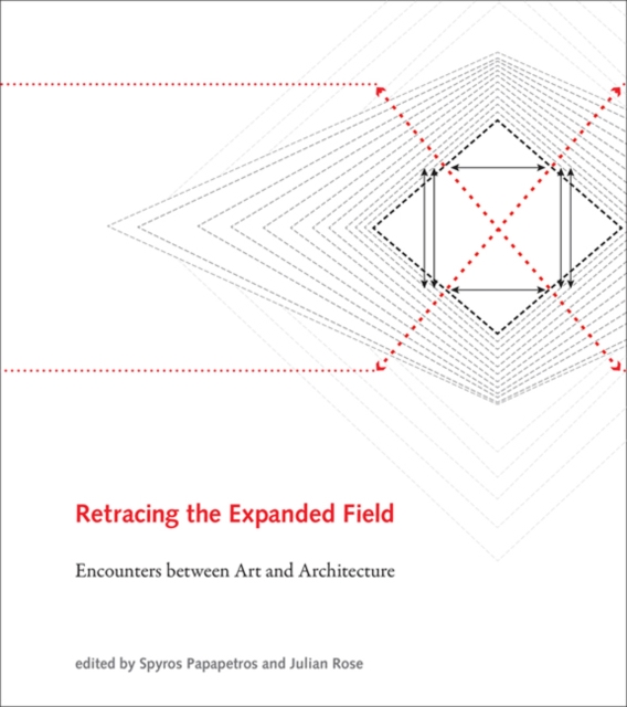 Retracing the Expanded Field : Encounters between Art and Architecture, Hardback Book