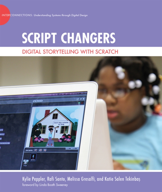 Script Changers : Digital Storytelling with Scratch, Hardback Book