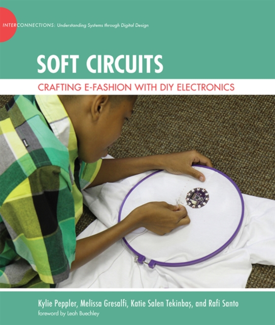 Soft Circuits : Crafting e-Fashion with DIY Electronics, Hardback Book