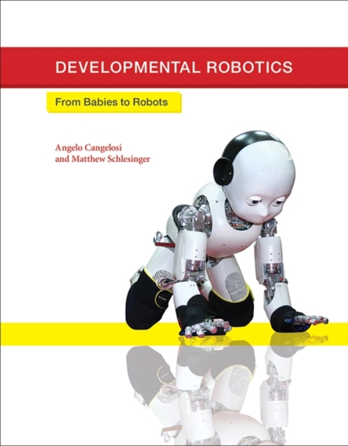 Developmental Robotics : From Babies to Robots, Hardback Book