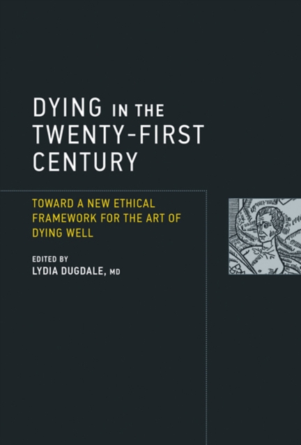 Dying in the Twenty-First Century : Toward a New Ethical Framework for the Art of Dying Well, Hardback Book