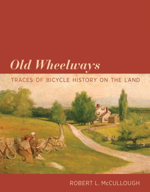 Old Wheelways : Traces of Bicycle History on the Land, Hardback Book