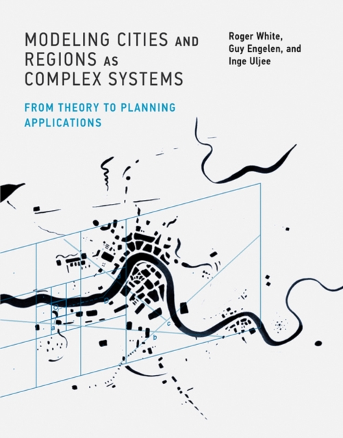 Modeling Cities and Regions as Complex Systems : From Theory to Planning Applications, Hardback Book