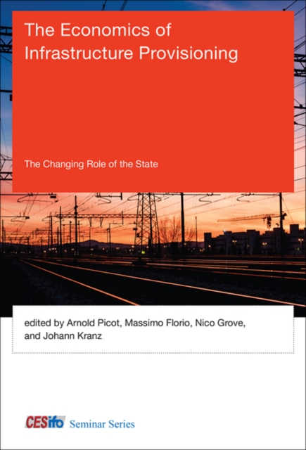 The Economics of Infrastructure Provisioning : The Changing Role of the State, Hardback Book