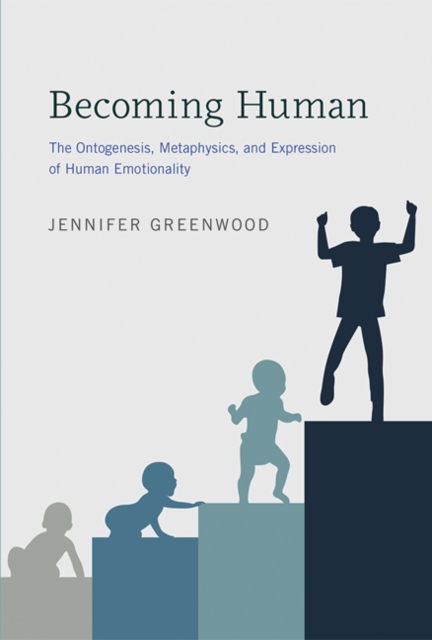 Becoming Human : The Ontogenesis, Metaphysics, and Expression of Human Emotionality, Hardback Book