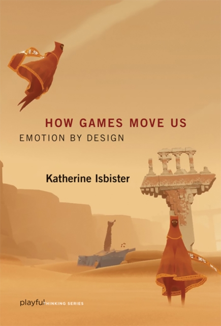 How Games Move Us : Emotion by Design, Hardback Book