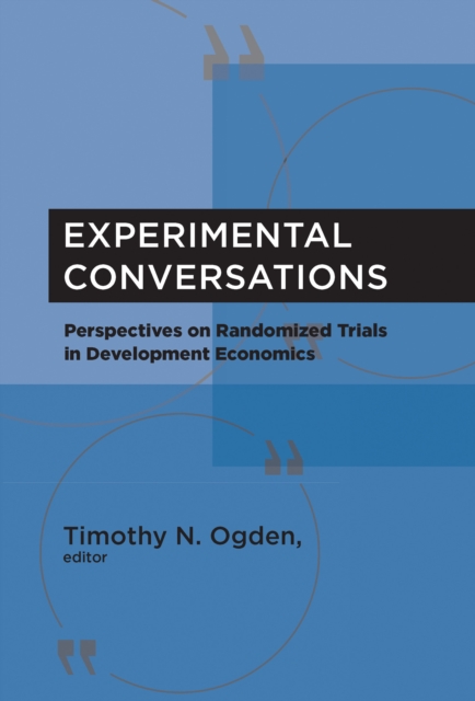 Experimental Conversations : Perspectives on Randomized Trials in Development Economics, Hardback Book