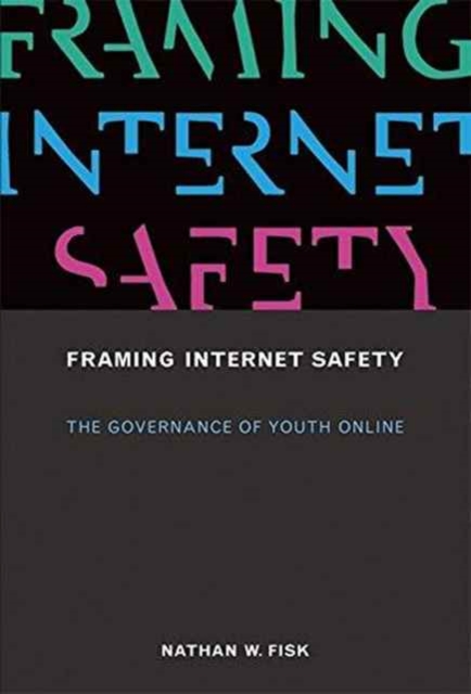 Framing Internet Safety : The Governance of Youth Online, Hardback Book