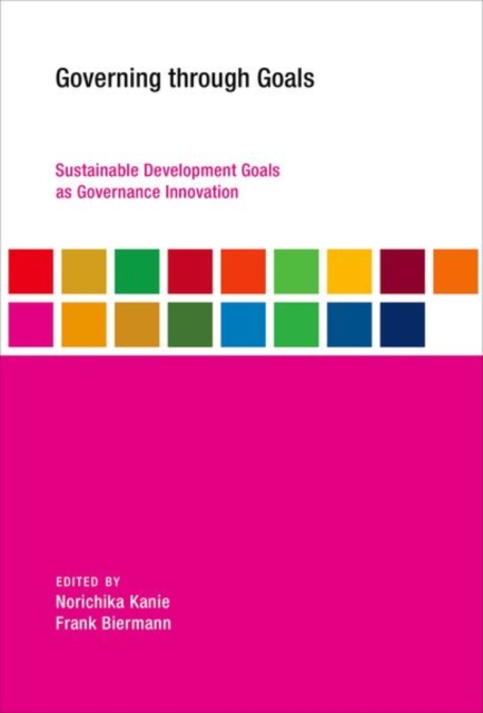 Governing through Goals : Sustainable Development Goals as Governance Innovation, Hardback Book