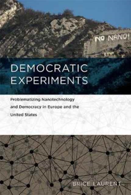 Democratic Experiments : Problematizing Nanotechnology and Democracy in Europe and the United States, Hardback Book