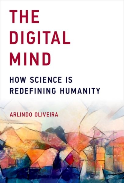 The Digital Mind : How Science Is Redefining Humanity, Hardback Book