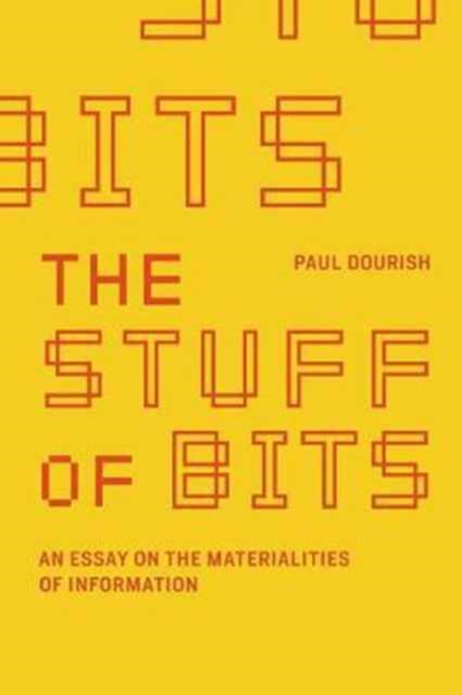 The Stuff of Bits : An Essay on the Materialities of Information, Hardback Book