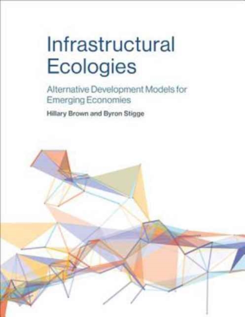 Infrastructural Ecologies : Alternative Development Models for Emerging Economies, Hardback Book