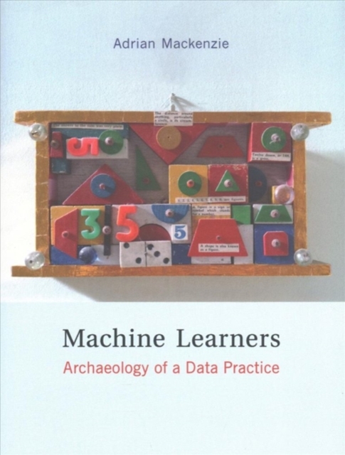 Machine Learners : Archaeology of a Data Practice, Hardback Book