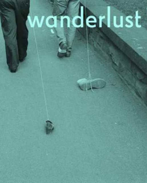 Wanderlust : Actions, Traces, Journeys 1967-2017, Hardback Book