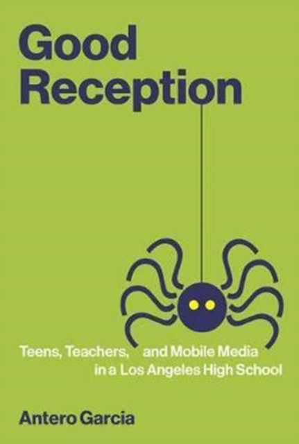 Good Reception : Teens, Teachers, and Mobile Media in a Los Angeles High School, Hardback Book