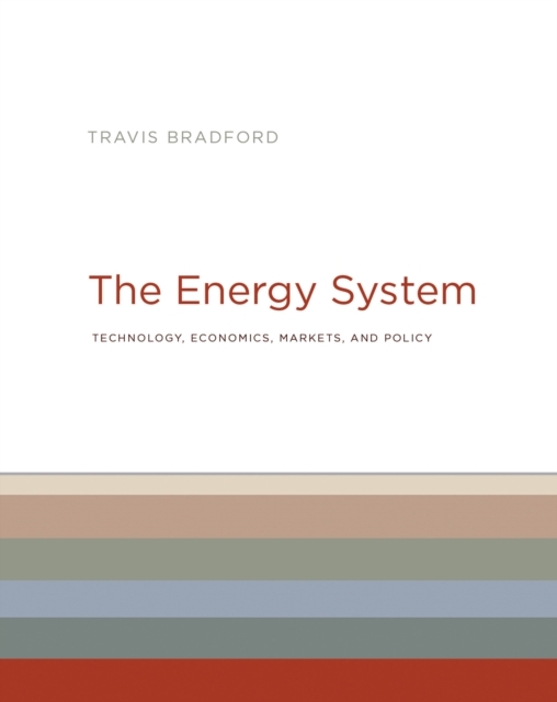 The Energy System : Technology, Economics, Markets, and Policy, Hardback Book