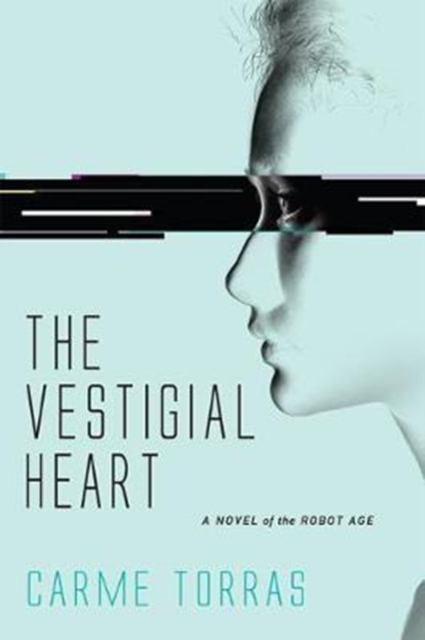 The Vestigial Heart : A Novel of the Robot Age, Paperback / softback Book