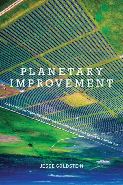 Planetary Improvement : Cleantech Entrepreneurship and the Contradictions of Green Capitalism, Hardback Book