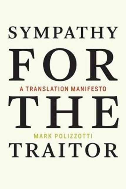 Sympathy for the Traitor : A Translation Manifesto, Hardback Book