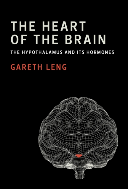 The Heart of the Brain : The Hypothalamus and Its Hormones, Hardback Book
