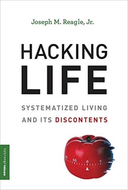 Hacking Life : Systematized Living and Its Discontents, Hardback Book