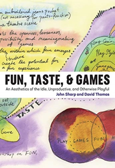 Fun, Taste, & Games : An Aesthetics of the Idle, Unproductive, and Otherwise Playful, Hardback Book