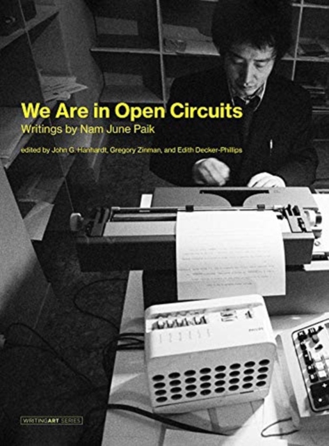We Are in Open Circuits : Writings by Nam June Paik, Hardback Book