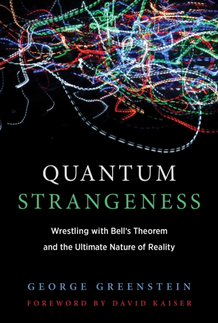 Quantum Strangeness : Wrestling with Bell's Theorem and the Ultimate Nature of Reality, Hardback Book