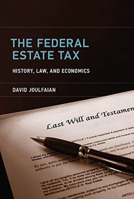 The Federal Estate Tax : History, Law, and Economics, Hardback Book