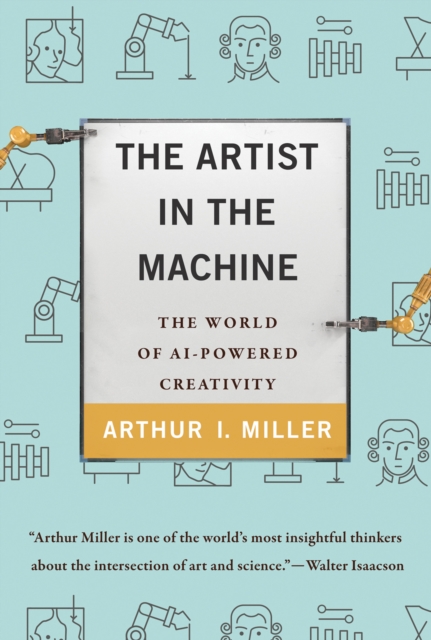 The Artist in the Machine : The World of AI-Powered Creativity, Hardback Book
