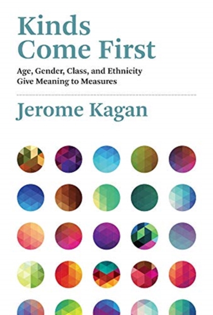 Kinds Come First : Age, Gender, Class, and Ethnicity Give Meaning to Measures, Hardback Book