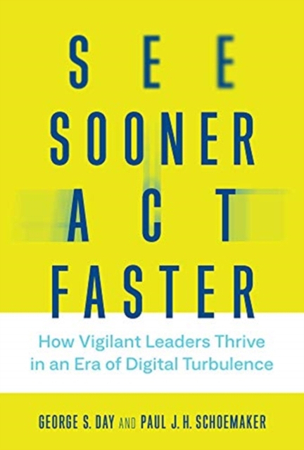 See Sooner, Act Faster : How Vigilant Leaders Thrive in an Era of Digital Turbulence, Hardback Book