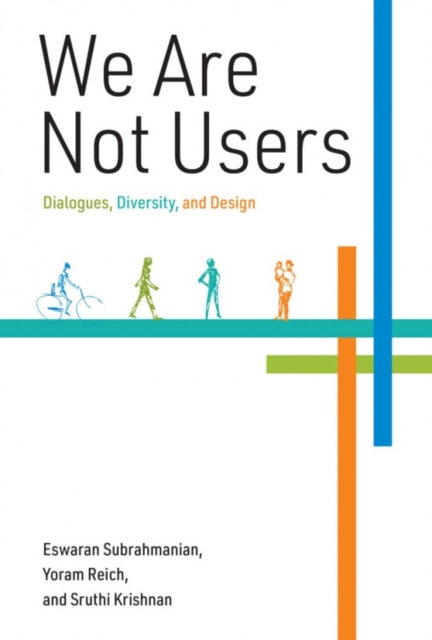 We Are Not Users : Dialogues, Diversity, and Design, Hardback Book