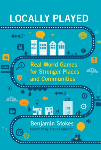 Locally Played : Real-World Games for Stronger Places and Communities, Hardback Book