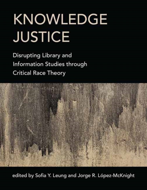 Knowledge Justice :  Disrupting Library and Information Studies through Critical Race Theory , Paperback / softback Book