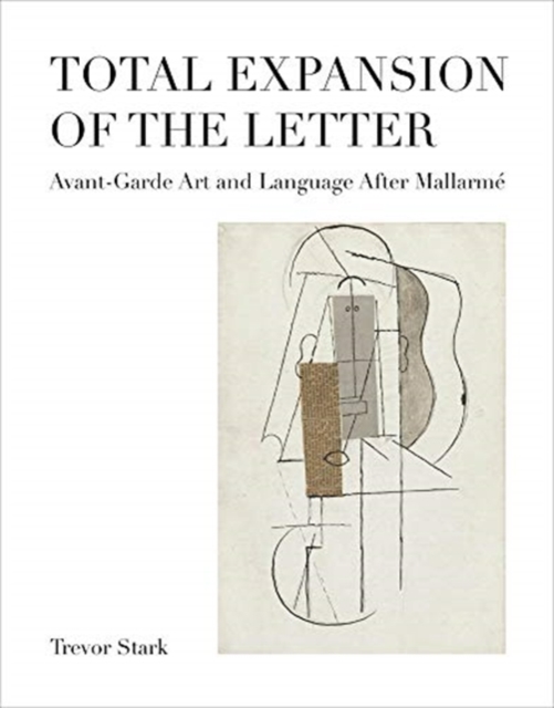 Total Expansion of the Letter : Avant-Garde Art and Language After Mallarme, Hardback Book