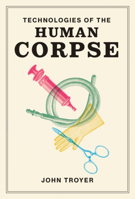 Technologies of the Human Corpse, Hardback Book
