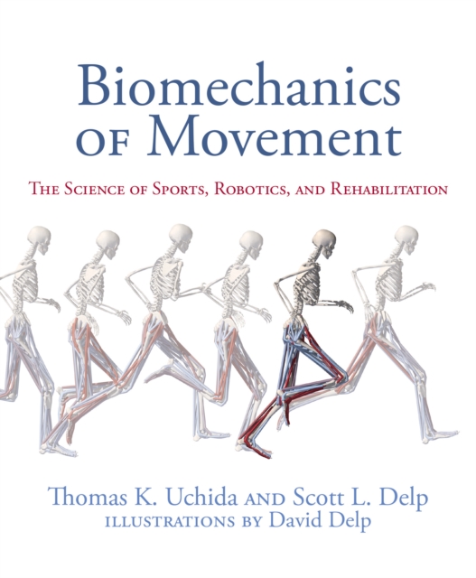 Biomechanics of Movement : The Science of Sports, Robotics, and Rehabilitation, Hardback Book