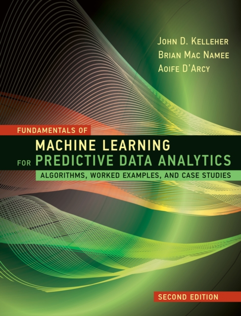 Fundamentals of Machine Learning for Predictive Data Analytics, Hardback Book