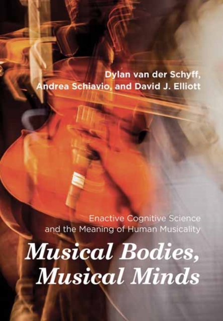 Musical Bodies, Musical Minds : Enactive Cognitive Science and the Meaning of Human Musicality, Paperback / softback Book